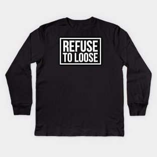 refuse to loose Kids Long Sleeve T-Shirt